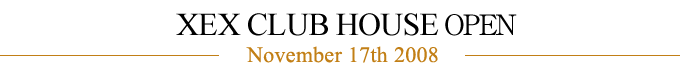 XEX CLUB HOUSE OPEN `November 17th 2008`
