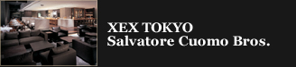 XEX TOKYO Saivatore Cuomo Bros.