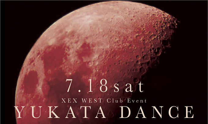 7.18 sat
XEX WEST Club Event
YUKATA DANCE