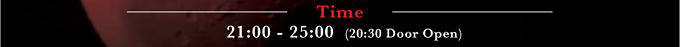 Time
21:00 - 25:00 (20:30 Door Open)