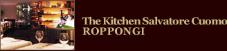 The Kitchen Salvatore Cuomo ROPPONGI