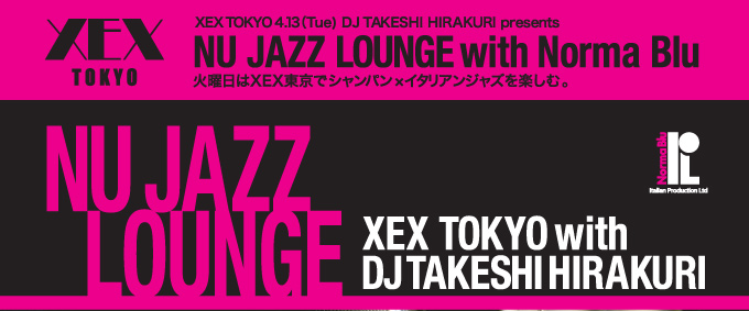 XEX TOKYO　4.13 (Tue)イタリアンジャズDJ Night “NU-JAZZ LOUNGE”開催♪